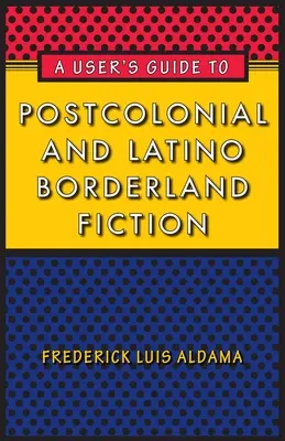 Un ghid al utilizatorului pentru ficțiunea postcolonială și latino de frontieră - A User's Guide to Postcolonial and Latino Borderland Fiction
