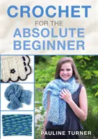 Croșetat pentru începătorii absoluți - Crochet for the Absolute Beginner