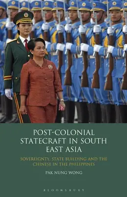 Statecraft postcolonial în Asia de Sud-Est: Suveranitate, construirea statului și chinezii din Filipine - Post-Colonial Statecraft in South East Asia: Sovereignty, State Building and the Chinese in the Philippines