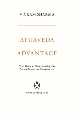 Avantajul Ayurveda: Ghidul dvs. de înțelegere a acestei științe străvechi pentru uz cotidian - Ayurveda Advantage: Your Guide to Understanding This Ancient Science for Everyday Use