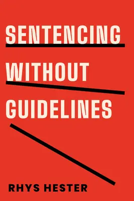 Sentențe fără orientări - Sentencing Without Guidelines
