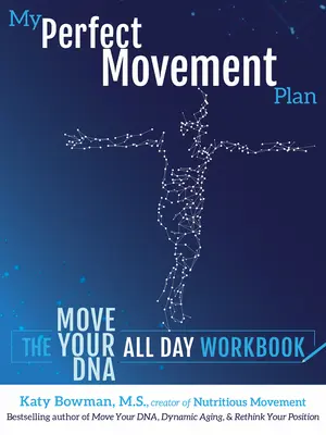 Planul meu perfect de mișcare: Cartea de lucru „Mișcă-ți ADN-ul toată ziua - My Perfect Movement Plan: The Move Your DNA All Day Workbook