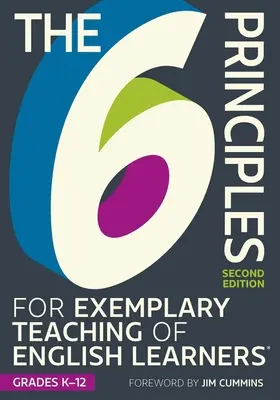 The 6 Principles for Exemplary Teaching of English Learners(r) Grades K-12, ediția a doua - The 6 Principles for Exemplary Teaching of English Learners(r) Grades K-12, Second Edition