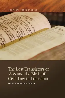 Traducătorii pierduți din 1808 și nașterea dreptului civil în Louisiana (Lost Translators of 1808 and the Birth of Civil Law in Louisiana) - Lost Translators of 1808 and the Birth of Civil Law in Louisiana