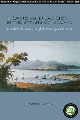 Comerț și societate în Strâmtoarea Melaka: Melaka olandeză și Penang engleză, 1780-1830 - Trade and Society in the Straits of Melaka: Dutch Melaka and English Penang, 1780-1830