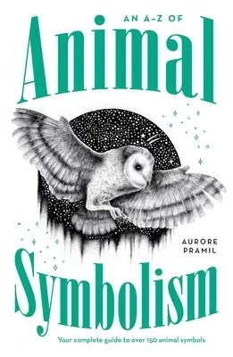 An A-Z of Animal Symbolism: Ghidul tău complet pentru peste 150 de simboluri animale - An A-Z of Animal Symbolism: Your Complete Guide to Over 150 Animal Symbols