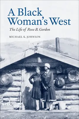 Vestul unei femei de culoare: Viața lui Rose B. Gordon - A Black Woman's West: Life of Rose B. Gordon