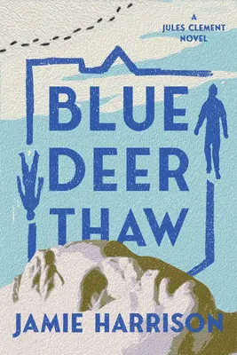 Dezghețul cerbului albastru: A Jules Clement Novel - Blue Deer Thaw: A Jules Clement Novel