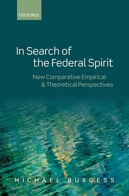 În căutarea spiritului federal: Noi perspective teoretice și empirice în federalismul comparat - In Search of the Federal Spirit: New Theoretical and Empirical Perspectives in Comparative Federalism