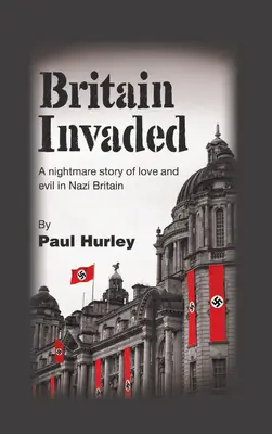 Marea Britanie Invadată: O poveste de coșmar despre dragoste și rău în Marea Britanie nazistă - Britain Invaded: A nightmare story of love and evil in Nazi Britain