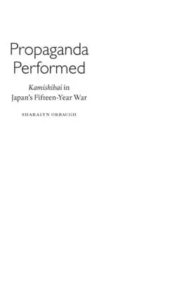 Propaganda Performed: Kamishibai în războiul de cincisprezece ani din Japonia - Propaganda Performed: Kamishibai in Japan's Fifteen-Year War