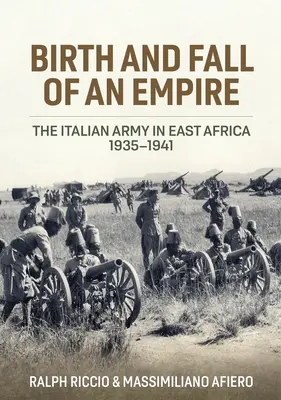 Nașterea și decăderea unui imperiu: Armata italiană în Africa de Est 1935-1941 - Birth and Fall of an Empire: The Italian Army in East Africa 1935-1941