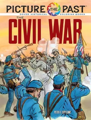 Imaginează-ți trecutul: Războiul civil: Carte istorică de colorat - Picture the Past: The Civil War: Historical Coloring Book