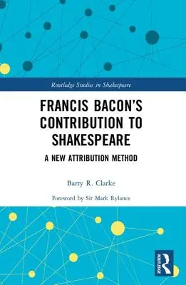 Contribuția lui Francis Bacon la Shakespeare: O nouă metodă de atribuire - Francis Bacon's Contribution to Shakespeare: A New Attribution Method