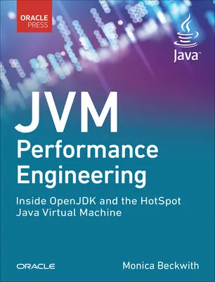Jvm Performance Engineering: În interiorul Openjdk și al mașinii virtuale Java Hotspot - Jvm Performance Engineering: Inside Openjdk and the Hotspot Java Virtual Machine