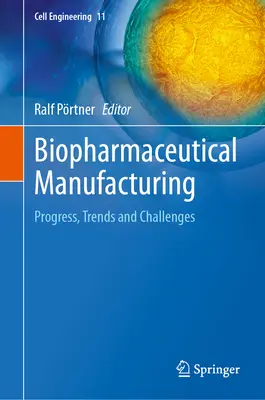 Producția biofarmaceutică: Progrese, tendințe și provocări - Biopharmaceutical Manufacturing: Progress, Trends and Challenges