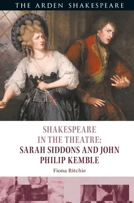 Shakespeare în teatru: Sarah Siddons și John Philip Kemble - Shakespeare in the Theatre: Sarah Siddons and John Philip Kemble
