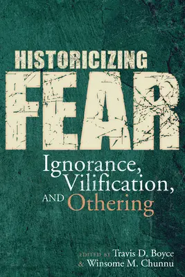 Istorizarea fricii: Ignoranță, denigrare și alteritate (Historicizing Fear: Ignorance, Vilification, and Othering) - Historicizing Fear: Ignorance, Vilification, and Othering