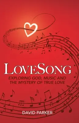 LoveSong: Explorarea lui Dumnezeu, a muzicii și a misterului iubirii adevărate - LoveSong: Exploring God, Music and the Mystery of True Love