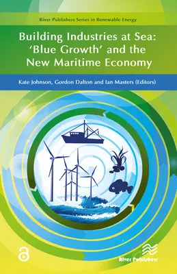 Construirea de industrii pe mare: „creșterea albastră” și noua economie maritimă - Building Industries at Sea: 'Blue Growth' and the New Maritime Economy