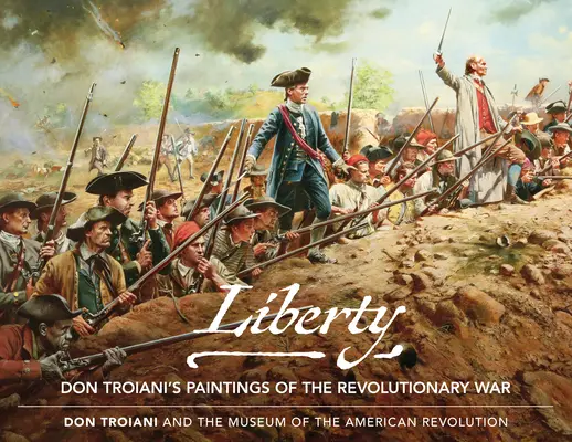Libertate: Picturile lui Don Troiani din Războiul de Independență - Liberty: Don Troiani's Paintings of the Revolutionary War