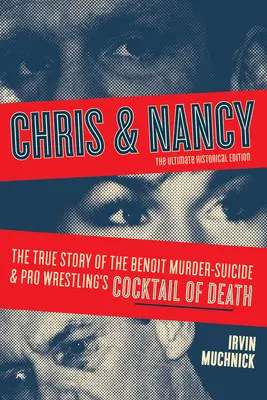 Chris & Nancy: Povestea adevărată a crimei-sinucidere Benoit și a cocktailului morții din Pro Wrestling, ediția istorică finală - Chris & Nancy: The True Story of the Benoit Murder-Suicide and Pro Wrestling's Cocktail of Death, the Ultimate Historical Edition