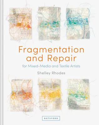 Fragmentare și reparare: Pentru artiști din medii mixte și textile - Fragmentation and Repair: For Mixed-Media and Textile Artists