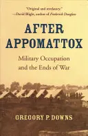 După Appomattox: Ocupația militară și sfârșitul războiului - After Appomattox: Military Occupation and the Ends of War