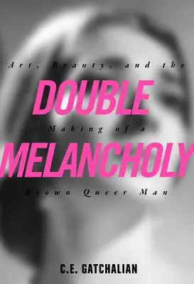 Double Melancholy: Arta, frumusețea și formarea unui homosexual brunet (Art, Beauty, and the Making of a Brown Queer Man) - Double Melancholy: Art, Beauty, and the Making of a Brown Queer Man