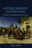 Another Darkness, Another Dawn: O istorie a țiganilor, romilor și călătorilor - Another Darkness, Another Dawn: A History of Gypsies, Roma and Travellers