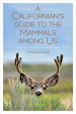 Ghidul californian al mamiferelor care trăiesc printre noi - A Californian's Guide to the Mammals Among Us