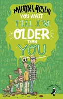 Așteaptă să fiu mai bătrân decât tine! - You Wait Till I'm Older Than You!