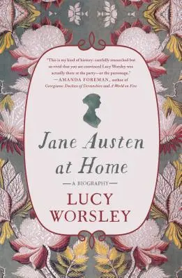 Jane Austen la ea acasă: O biografie - Jane Austen at Home: A Biography