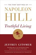 Viața sinceră: Primele scrieri ale lui Napoleon Hill - Truthful Living: The First Writings of Napoleon Hill