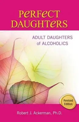 Fiicele perfecte: Fiicele adulte ale alcoolicilor - Perfect Daughters: Adult Daughters of Alcoholics