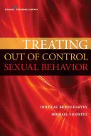 Tratarea comportamentului sexual scăpat de sub control: Regândirea dependenței de sex - Treating Out of Control Sexual Behavior: Rethinking Sex Addiction
