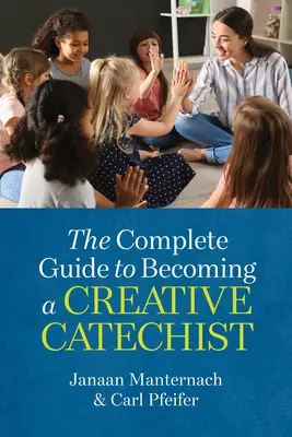 Ghidul complet pentru a deveni un catehist creativ - The Complete Guide to Becoming a Creative Catechist