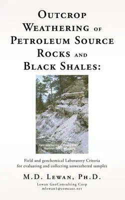 Alterarea în exterior a rocilor sursă de petrol și a șisturilor negre: Laborator de teren și geochimic Criterii de evaluare și colectare a probelor nealterate - Outcrop Weathering of Petroleum Source Rocks and Black Shales: Field and geochemical Laboratory Criteria for evaluating and collecting unweathered sam