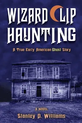 Vrăjitorul Clip Haunting: O adevărată poveste cu fantome americane timpurii - The Wizard Clip Haunting: A True Early American Ghost Story