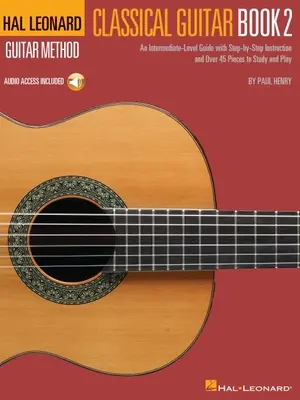 Hal Leonard Classical Guitar Method - Book 2: An Intermediate-Level Guide with Step-By-Step Instructions by Paul Henry cu acces la audio online - Hal Leonard Classical Guitar Method - Book 2: An Intermediate-Level Guide with Step-By-Step Instructions by Paul Henry with Access to Online Audio