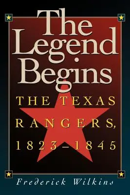 Legenda începe: The Texas Rangers, 1823-1845 - The Legend Begins: The Texas Rangers, 1823-1845