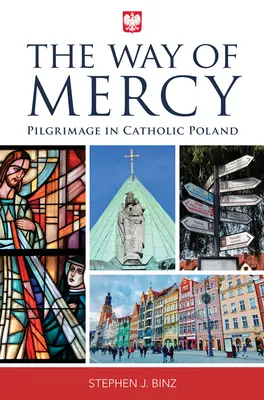 Calea Milostivirii: Pelerinaj în Polonia catolică - The Way of Mercy: Pilgrimage in Catholic Poland