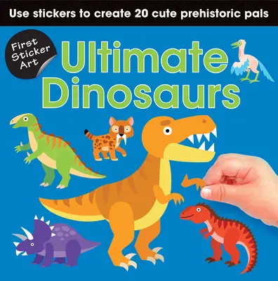 First Sticker Art: Ultimate Dinosaurs: Folosește autocolante pentru a crea 20 de dinozauri drăguți - First Sticker Art: Ultimate Dinosaurs: Use Stickers to Create 20 Cute Dinosaurs