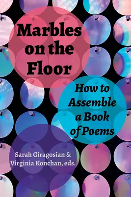 Marbles on the Floor: Cum să alcătuiești o carte de poezii - Marbles on the Floor: How to Assemble a Book of Poems