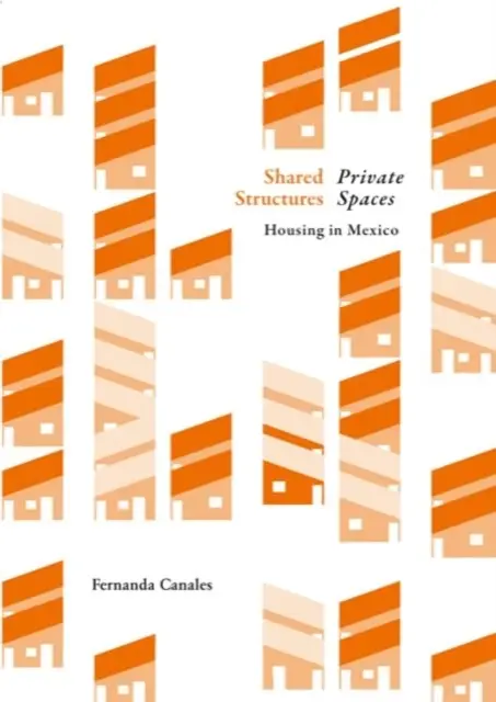 Structuri comune, spații intime: Locuințe în Mexic - Shared Structures, Intimate Space: Housing in Mexico