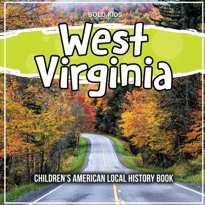 Virginia de Vest: Carte de istorie locală americană pentru copii - West Virginia: Children's American Local History Book