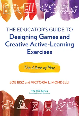 Ghidul educatorului pentru conceperea de jocuri și exerciții creative de învățare activă (The Educator's Guide to Designing Games and Creative Active-Learning Exercises): Atracția jocului - The Educator's Guide to Designing Games and Creative Active-Learning Exercises: The Allure of Play