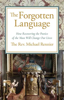 Limba uitată: Cum ne va schimba viața recuperarea poeticii maselor - Forgotten Language: How Recovering the Poetics of the Mass Will Change Our Lives