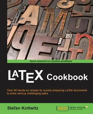 Carte de bucate LaTeX: Peste 90 de rețete pentru a pregăti rapid documente LaTeX de diferite tipuri pentru a rezolva sarcini dificile - LaTeX Cookbook: Over 90 recipes to quickly prepare LaTeX documents of various kinds to solve challenging tasks