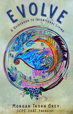 Evoluați: Un ghid pentru o viață intenționată - Evolve: A Guidebook to Intentional Living